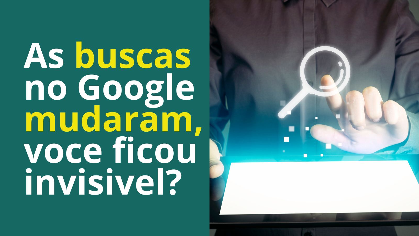 as buscas mudaram no Google e voce ficou invisivel